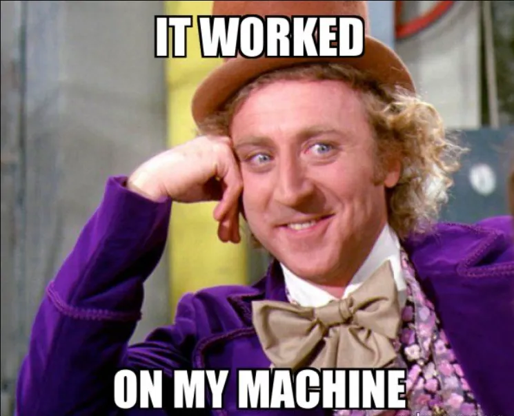 Willy Wonka meme, smiling with his hand on his face, with the caption "It worked on my machine"